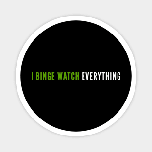 I Binge Watch Everything Magnet